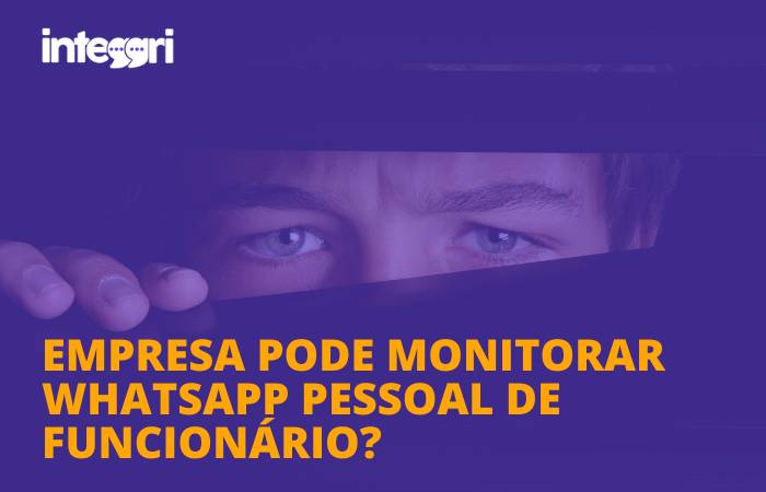Empresa pode monitorar WhatsApp pessoal de funcionário?