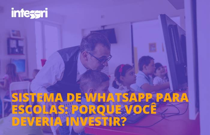 Sistema de WhatsApp para escolas porque você deveria investir