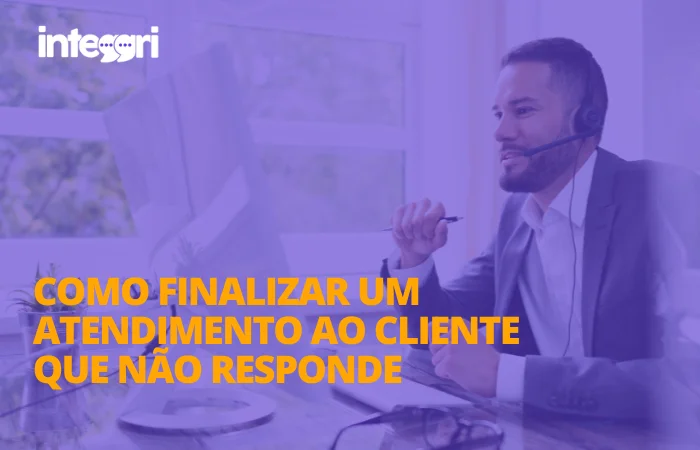 Como finalizar um atendimento ao cliente que não responde