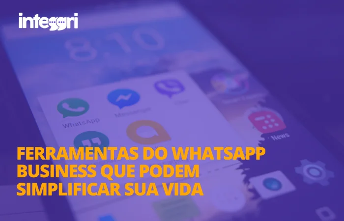 Ferramentas do WhatsApp Business que podem simplificar sua vida