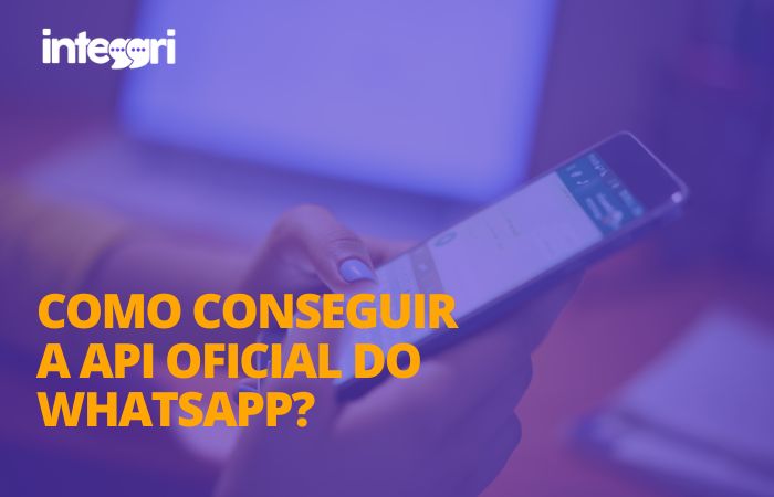 Como conseguir a API oficial do WhatsApp