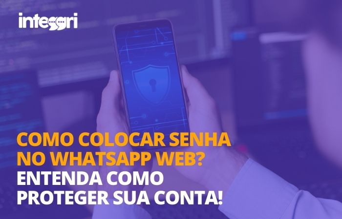 Como colocar senha no whatsapp web Entenda como proteger sua conta!