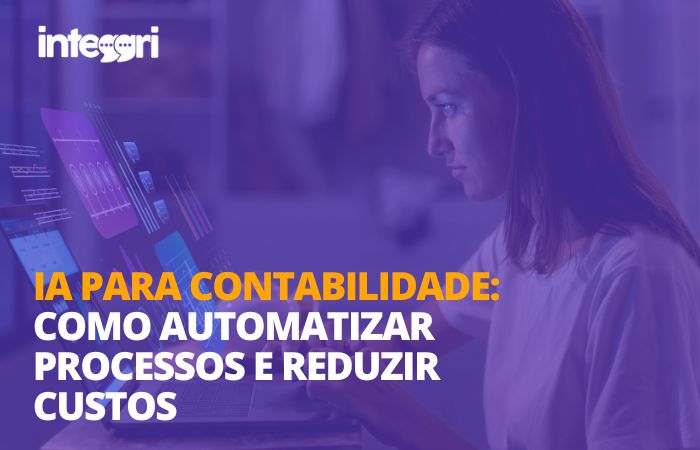 Ia para contabilidade: como automatizar processos e reduzir custos!