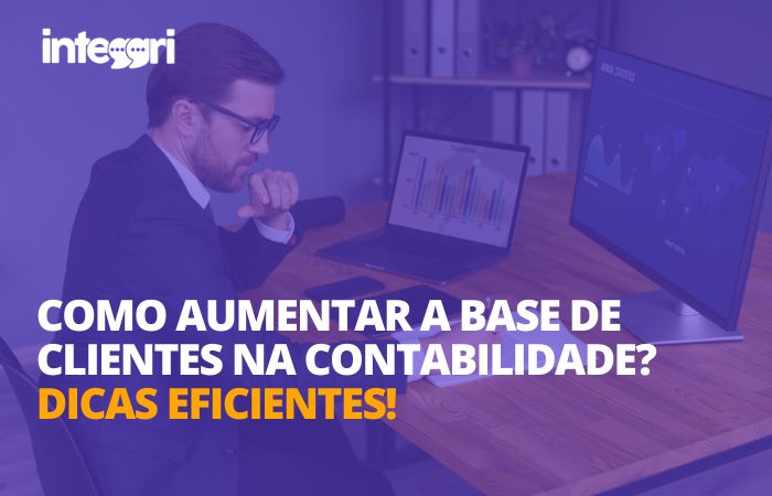 Como aumentar a base de clientes na contabilidade Dicas eficientes!