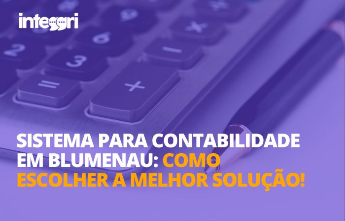 Sistema para contabilidade em Blumenau: como escolher a melhor solução!