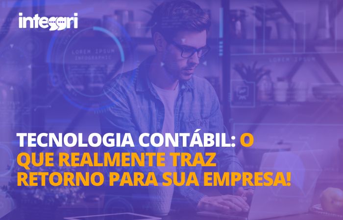 Tecnologia contábil o que realmente traz retorno para sua empresa!