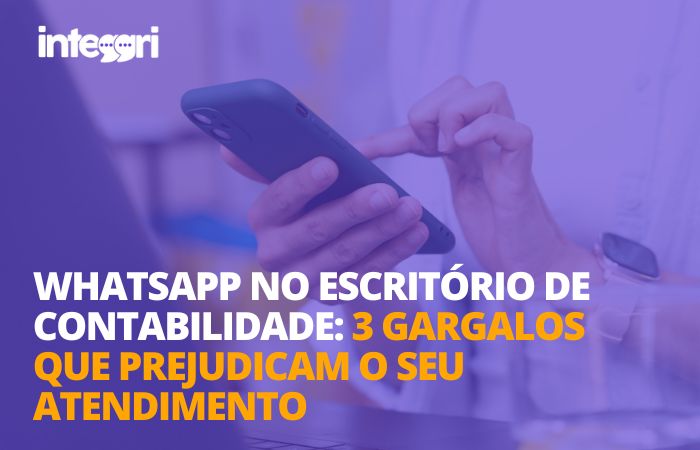 Whatsapp no escritório de contabilidade: 3 gargalos que prejudicam o seu atendimento