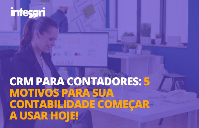 CRM para contadores 5 motivos Para Sua contabilidade começar a usar hoje!