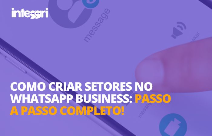 Como criar setores no whatsapp business: passo a passo completo!
