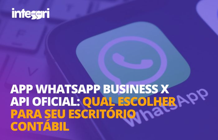 App WhatsApp Business x API Oficial: qual escolher para seu escritório contábil