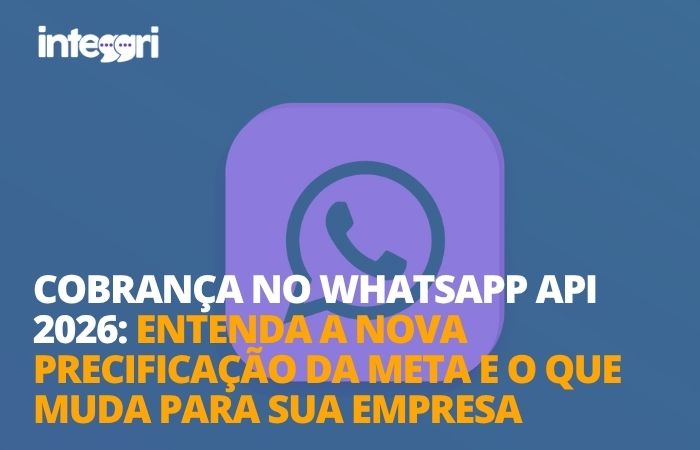 Cobrança no WhatsApp API 2026 entenda a nova precificação da Meta e o que muda para sua empresa