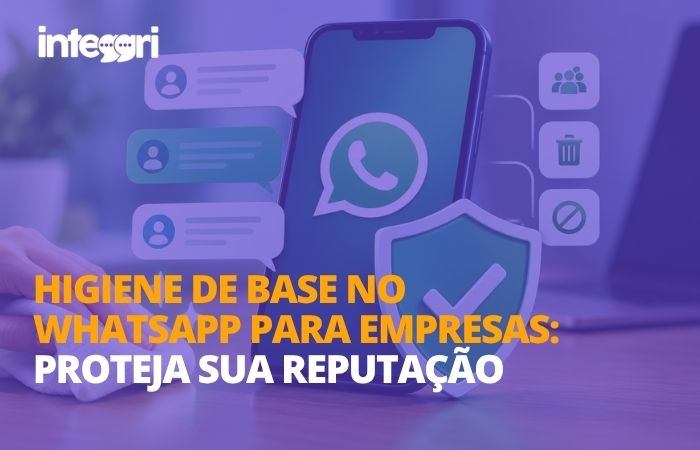 Higiene de base no WhatsApp para empresas proteja sua reputação